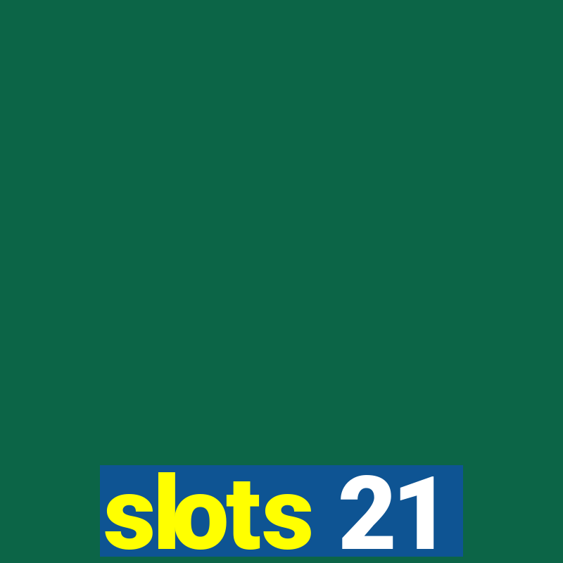 slots 21