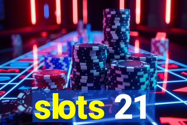 slots 21