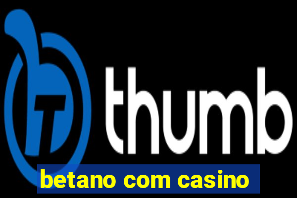 betano com casino