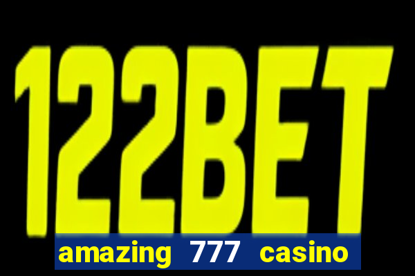 amazing 777 casino sign up