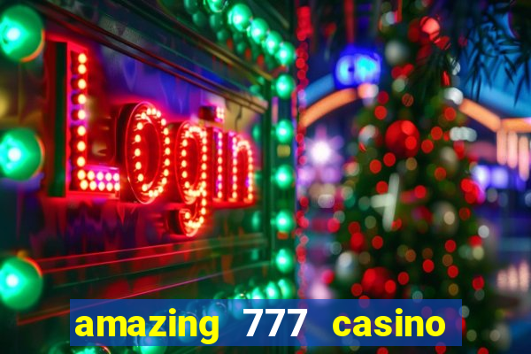 amazing 777 casino sign up