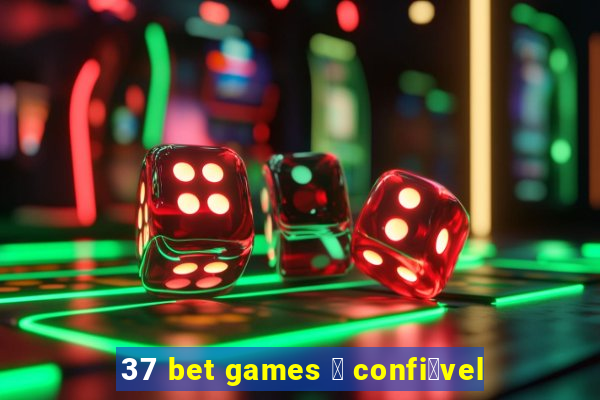 37 bet games 茅 confi谩vel