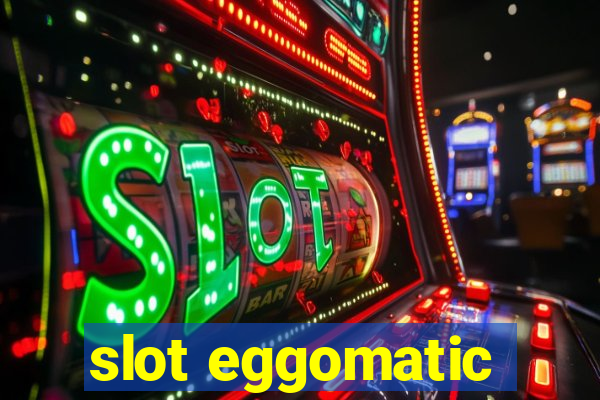 slot eggomatic