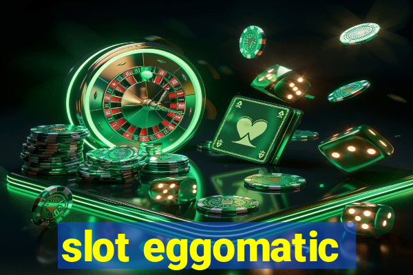 slot eggomatic