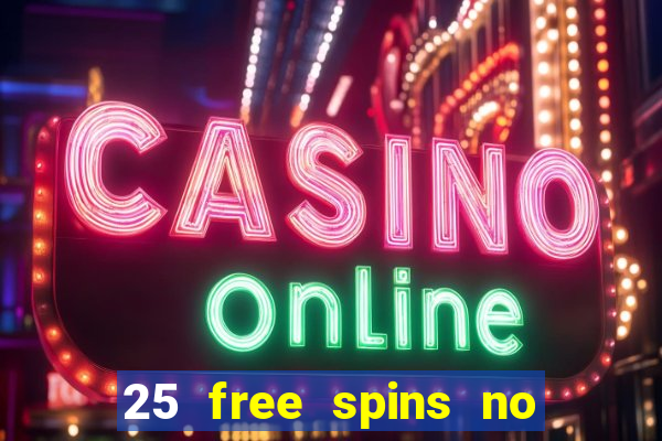 25 free spins no deposit casinos