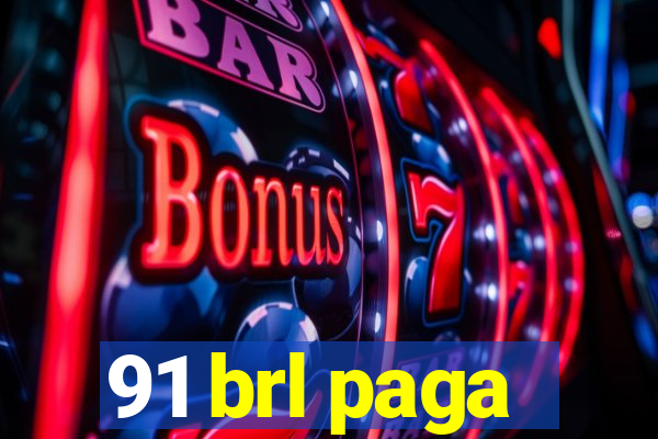 91 brl paga