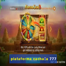 plataforma cacha莽a 777