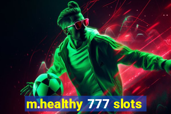 m.healthy 777 slots