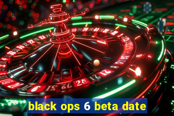 black ops 6 beta date