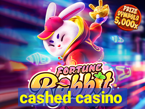 cashed casino