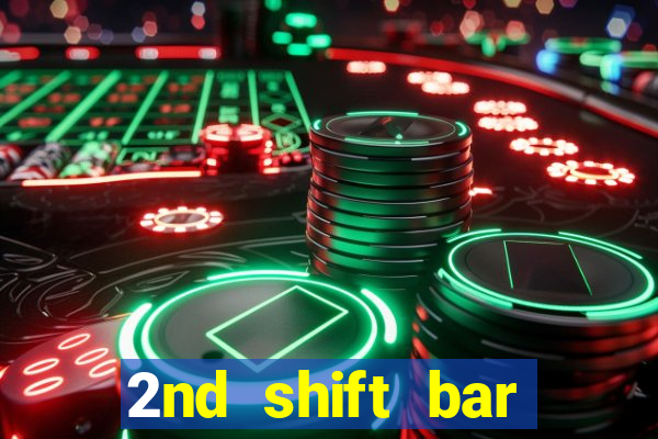 2nd shift bar casino review