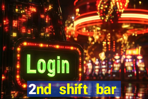 2nd shift bar casino review