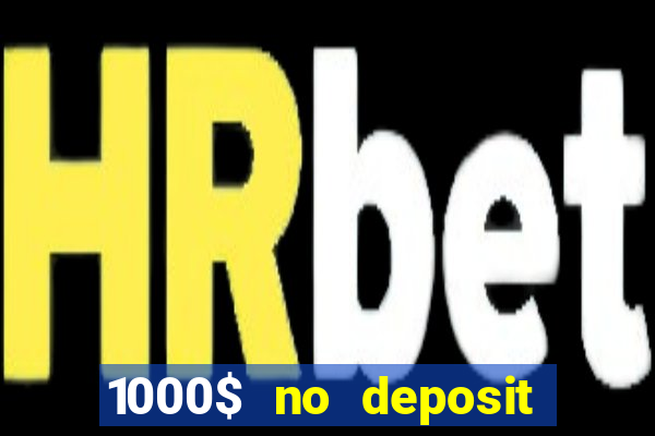 1000$ no deposit bonus casino