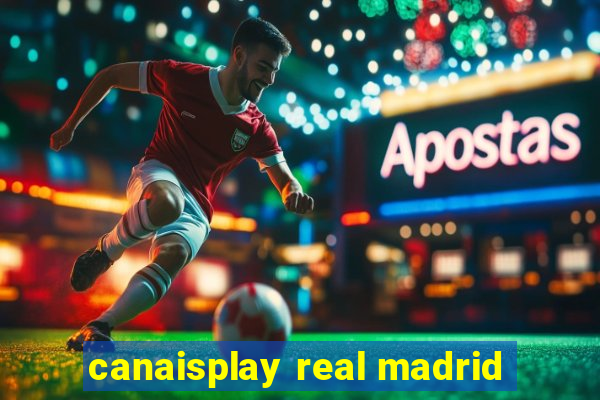 canaisplay real madrid