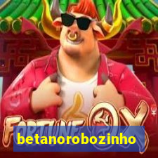 betanorobozinho