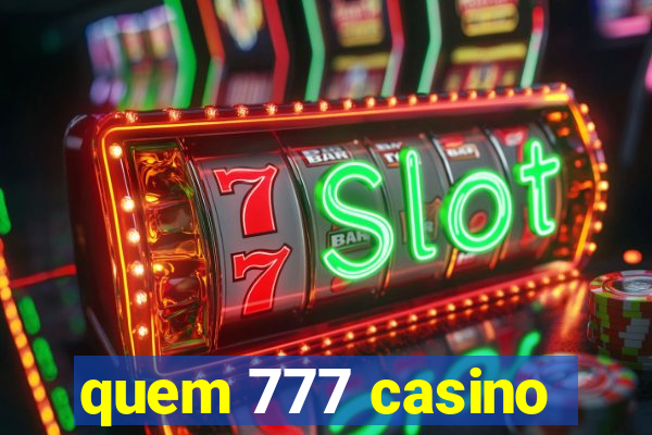 quem 777 casino