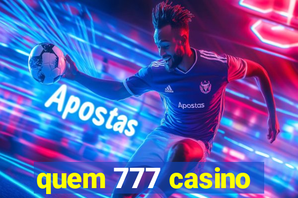 quem 777 casino