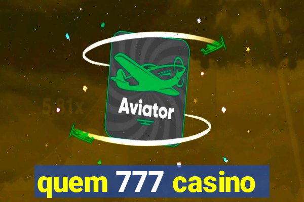 quem 777 casino