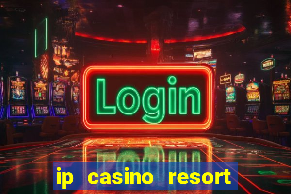 ip casino resort spa biloxi