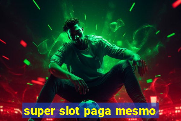 super slot paga mesmo