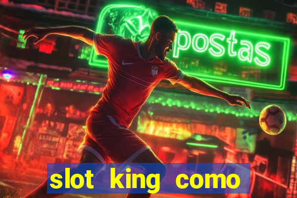 slot king como sacar dinheiro