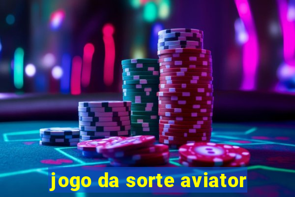 jogo da sorte aviator