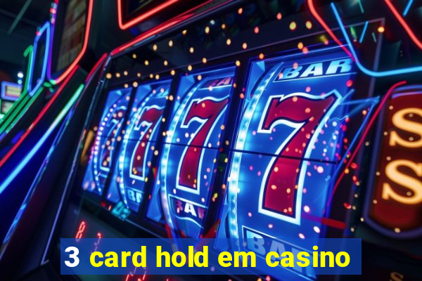 3 card hold em casino