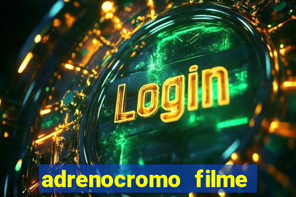 adrenocromo filme onde assistir