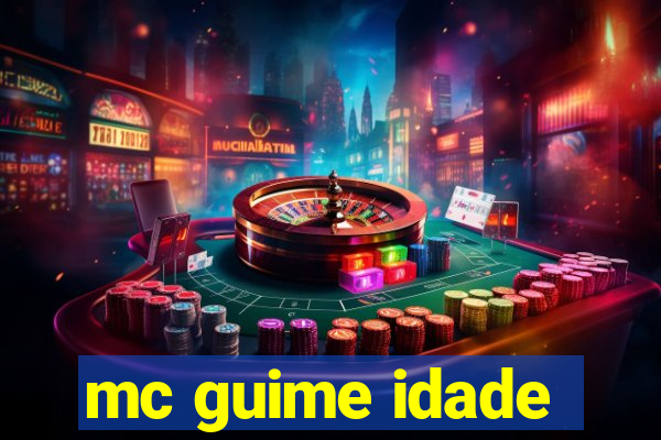 mc guime idade