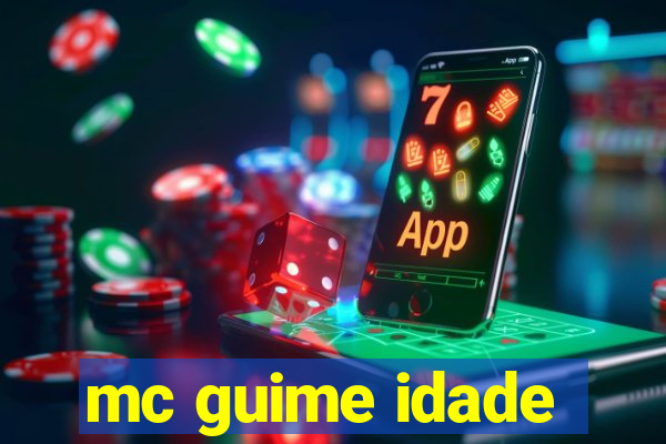 mc guime idade