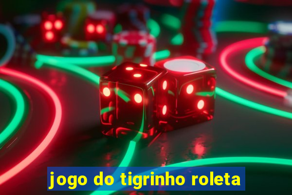 jogo do tigrinho roleta