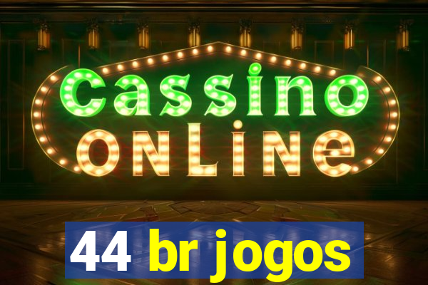 44 br jogos