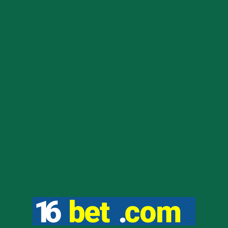 16 bet .com