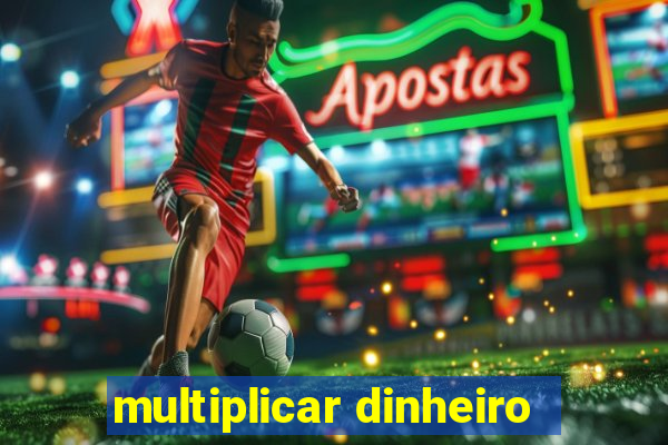 multiplicar dinheiro