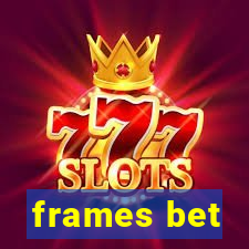 frames bet