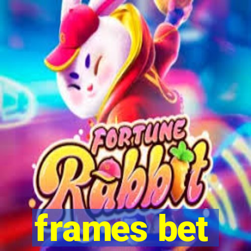 frames bet