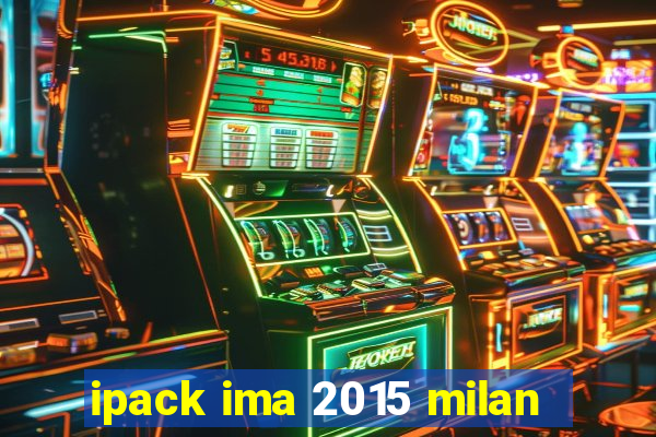 ipack ima 2015 milan