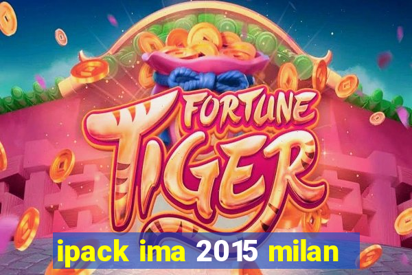 ipack ima 2015 milan