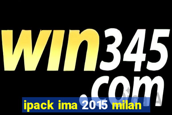 ipack ima 2015 milan