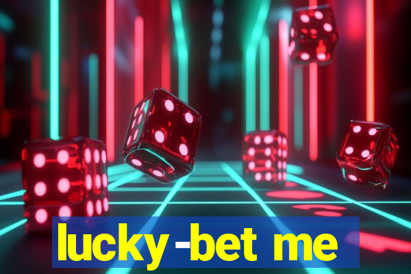 lucky-bet me