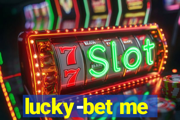 lucky-bet me