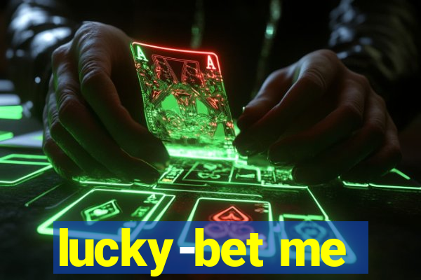 lucky-bet me