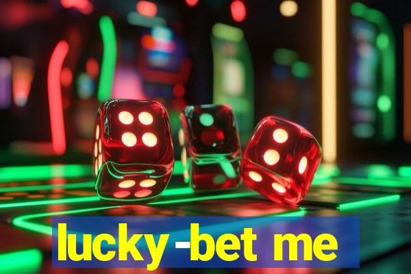 lucky-bet me