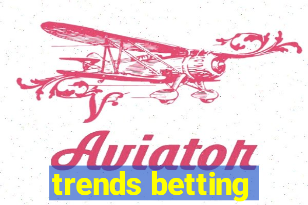 trends betting