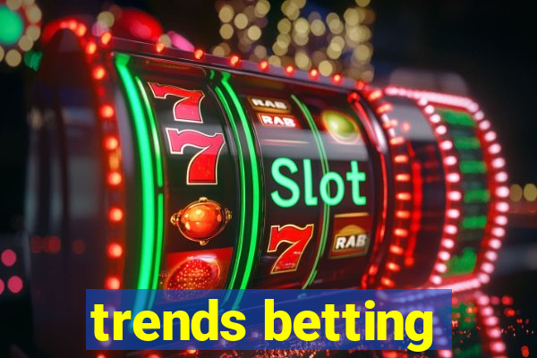 trends betting