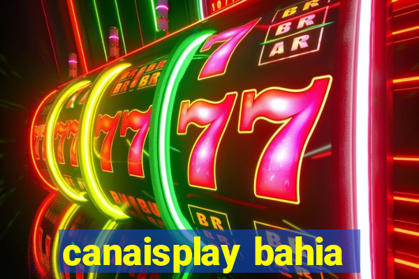 canaisplay bahia