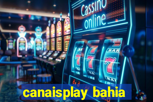 canaisplay bahia