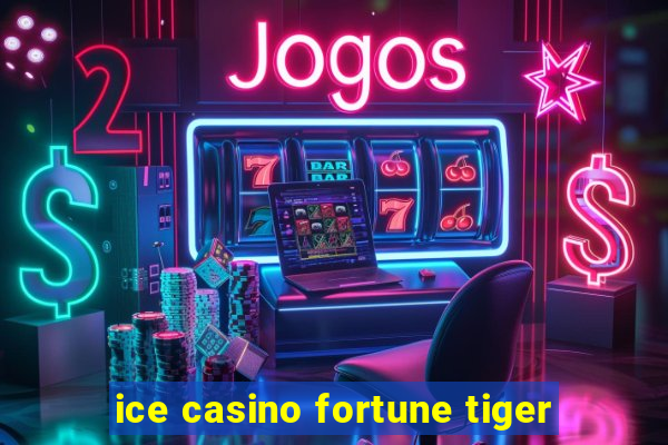 ice casino fortune tiger