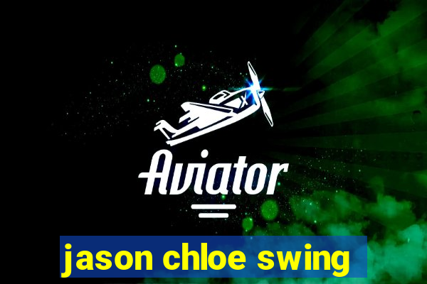 jason chloe swing