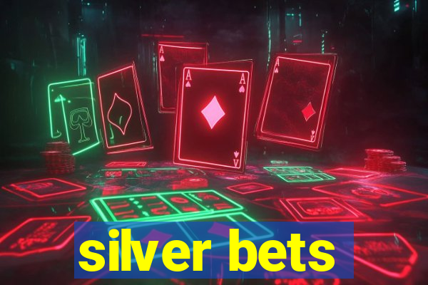 silver bets